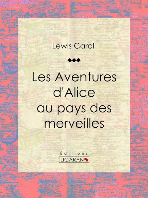 ebook cover of Les Aventures d'Alice au pays des merveilles, by Lewis Carroll, Ligaran
