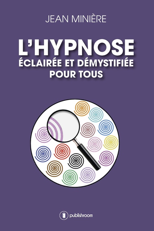 Couverture ebook de L'hypnose éclairée et démystifiée pour tous, de Jean Minière