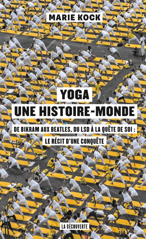 Couverture ebook de Yoga, une histoire-monde - De Bikram aux Beatles, du LSD à la quête de soi : le récit d'une conquêt, de Marie Kock