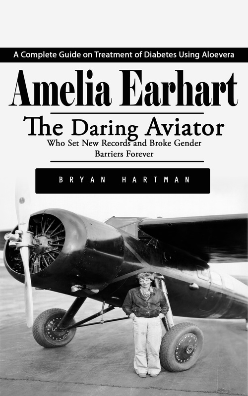 Couverture ebook de Amelia Earhart: The Rescue of Amelia Earhart From the Imperial Japanese Army (The Daring Aviator Who Set New Records and Broke Gender Barriers Forever), de Bryan Hartman