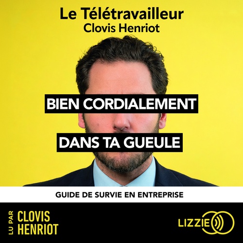 Couverture audiobook de Bien cordialement dans ta gueule - guide de survie en entreprise, de Clovis Henriot