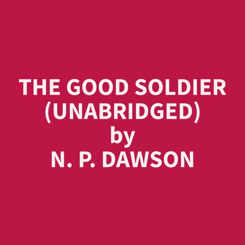 Couverture audiobook de The Good Soldier (Unabridged), de N. P. Dawson