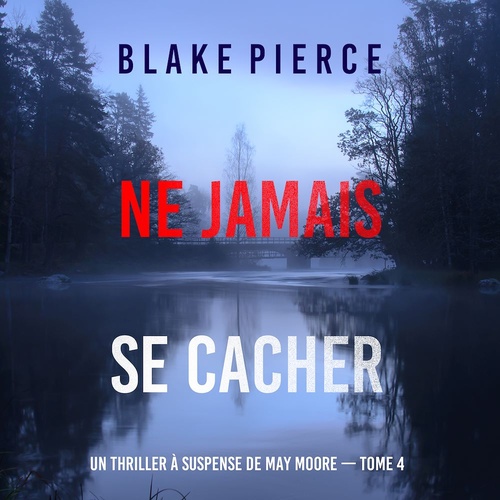 audiobook cover of Ne Jamais Se Cacher (Un thriller à suspense de May Moore - Tome 4), by Blake Pierce