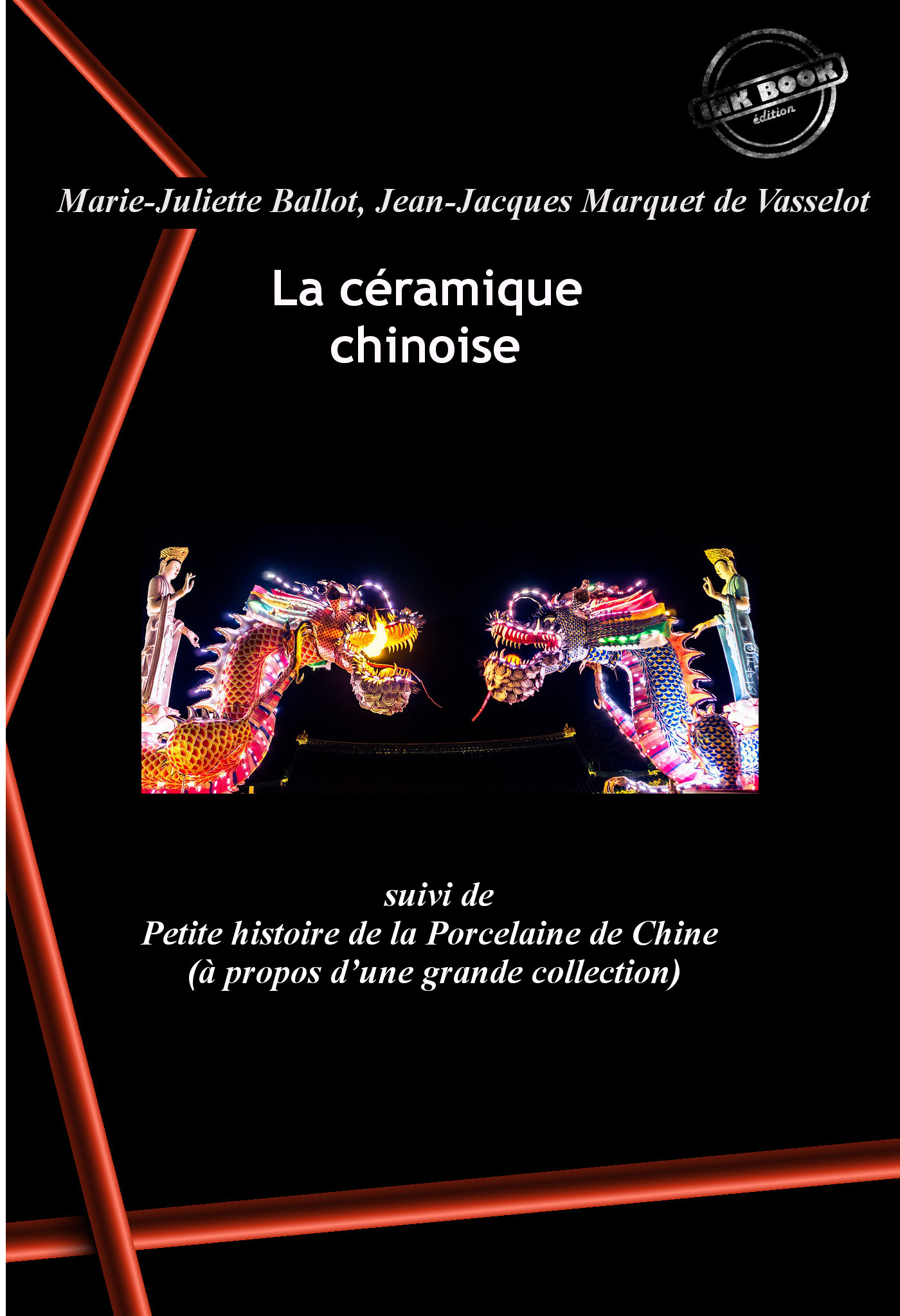 Couverture ebook de La céramique chinoise, suivi de Petite histoire de la Porcelaine de Chine (à propos d´une grande collection). [Nouv. éd. revue et mise à jour]., de Jean-Jacques Marquet De Vasselot, Marie-Juliette Ballot