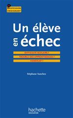 ebook cover of Un élève en échec : Difficulté scolaire ? Troubles des apprentissages ? Handicap ?, by Stéphane Sanchez