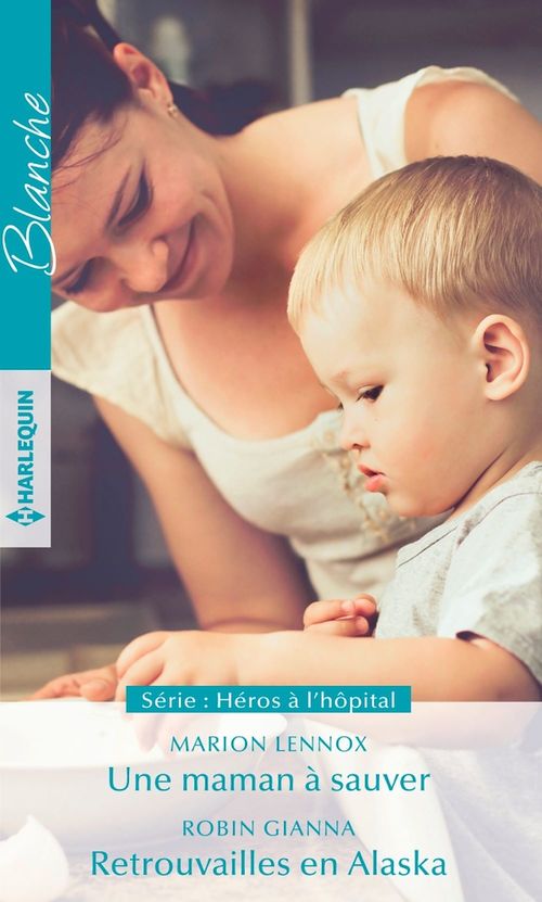 Couverture ebook de Une maman à sauver - Retrouvailles en Alaska, de Robin Gianna, Marion Lennox