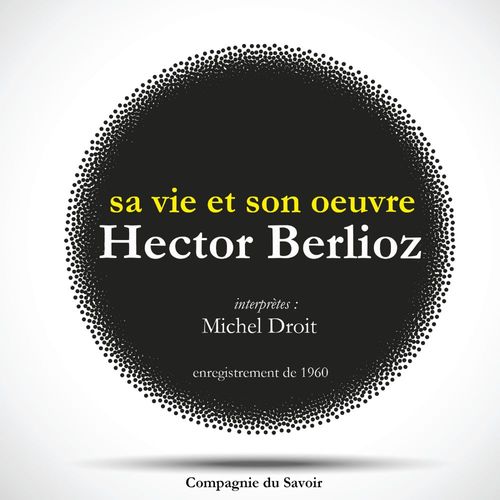 audiobook cover of Hector Berlioz : sa vie et son oeuvre, by Michel Droit