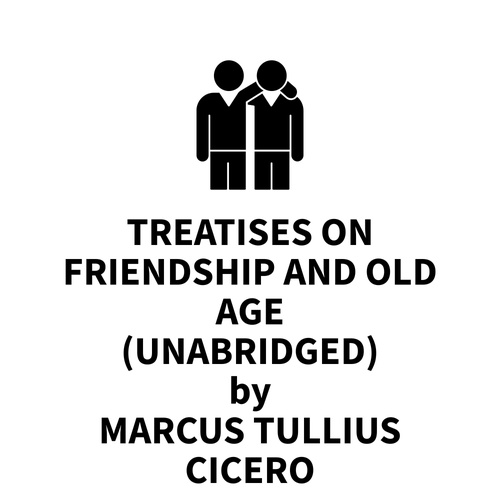Couverture audiobook de Treatises On Friendship And Old Age (UNABRIDGED), de Marcus Tullius Cicero