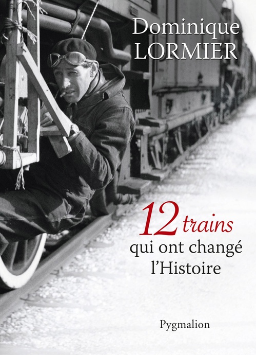 ebook cover of 12 trains qui ont changé l'Histoire, by Dominique Lormier