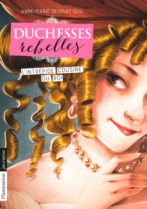 Couverture ebook de Duchesses rebelles (Tome 1) - L'intrépide cousine du Roi, de Anne-Marie Desplat-Duc