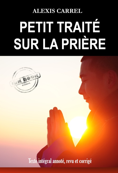 ebook cover of Petit Traité sur la Prière [Texte intégral annoté, revu et corrigé], by Alexis Carrel