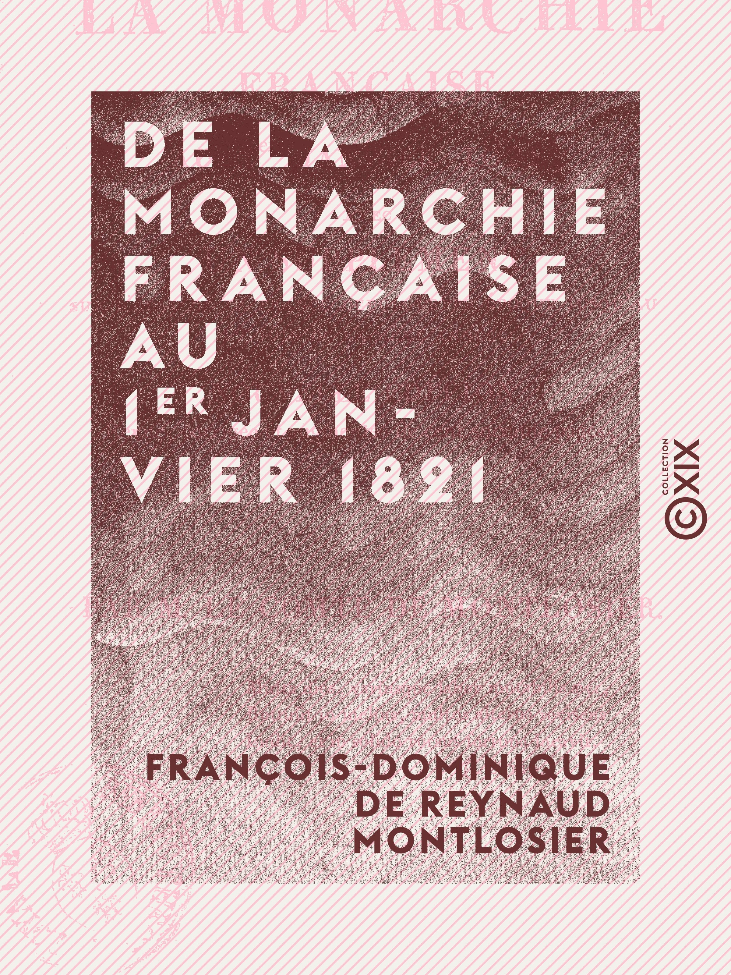 Couverture ebook de De la monarchie française au 1er janvier 1821 - Avec un supplément sur l'état de la France depuis cette époque jusqu'au 1er juin de la même année, de Francois-Dominique De Reynaud Montlosier