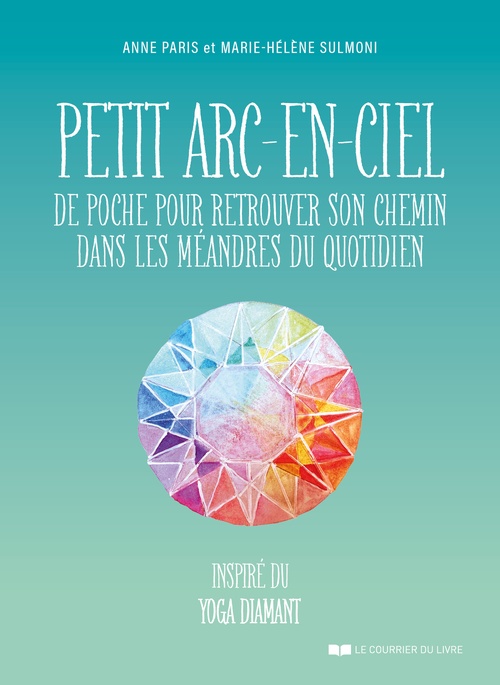 Couverture ebook de Petit arc-en-ciel de poche pour retrouver son chemin dans les méandres du quotidien, de Anne Paris, Marie-Hélène Sulmoni