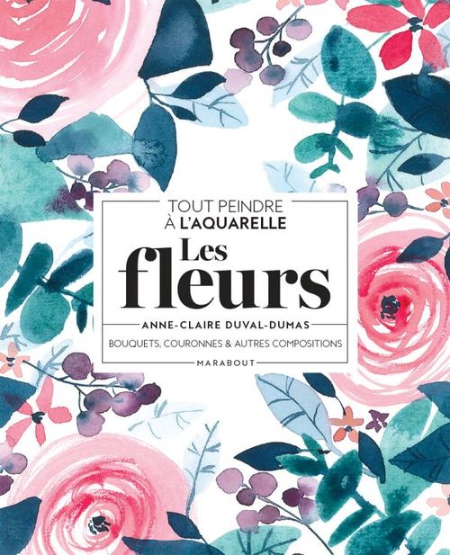 ebook cover of Tout peindre à l'aquarelle - Les fleurs, by Anne-Claire Duval-Dumas