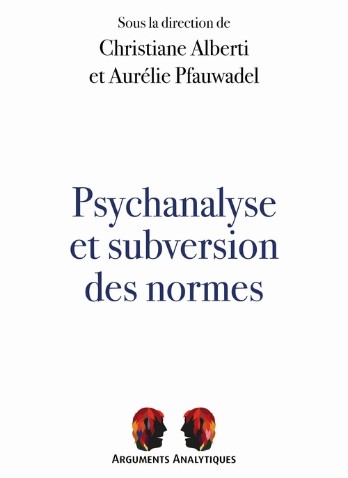 Couverture ebook de Psychanalyse et subversion des normes, de Christiane Alberti (Dir.), Aurélie Pfauwadel (Dir.)
