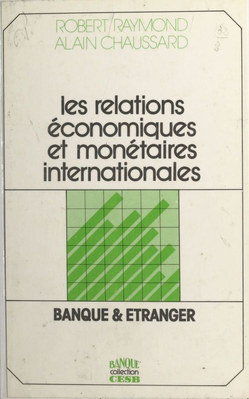 Couverture ebook de Les relations économiques et monétaires internationales : banque et étranger, de Alain Chaussard, Robert Raymond