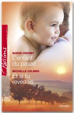 Couverture ebook de L'enfant du passé - Et si tu revenais... (Harlequin Passions), de Michelle Celmer, Susan Crosby