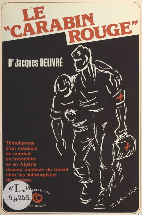 Couverture ebook de Le «Carabin rouge» : témoignage d'un médecin de combat en Indochine et en Algérie devenu médecin du travail chez les sidérurgistes de Longwy, de Jacques Delivre