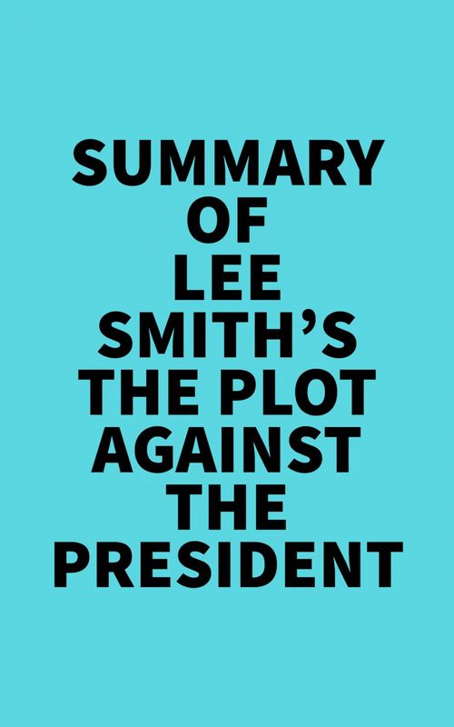 ebook cover of Summary of Lee Smith's The Plot Against the President, by Everest Media
