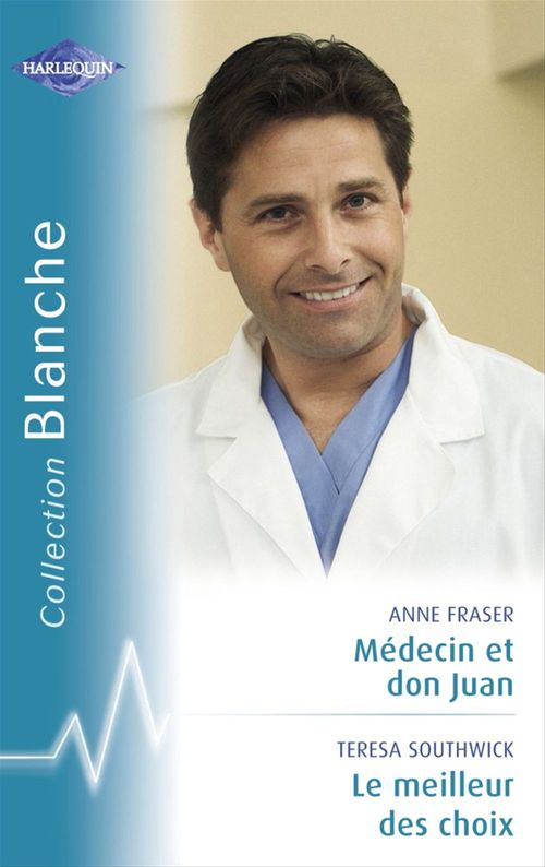Couverture ebook de Médecin et don Juan - Le meilleur des choix (Harlequin Blanche), de Anne Fraser, Teresa Southwick