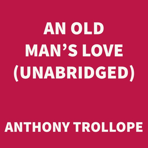 audiobook cover of An Old Man's Love (UNABRIDGED), by Anthony Trollope