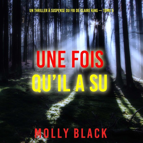 audiobook cover of Une fois qu'il a su (Un thriller à suspense du FBI de Claire King - Tome 5), by Molly Black