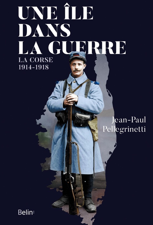 Couverture ebook de Une île dans la guerre : La Corse, 1914-1918, de Jean-paul Pellegrinetti