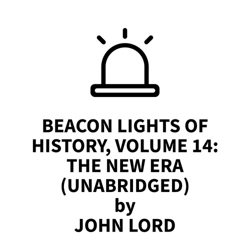 Couverture audiobook de Beacon Lights of History, Volume 14: The New Era (UNABRIDGED), de John Lord