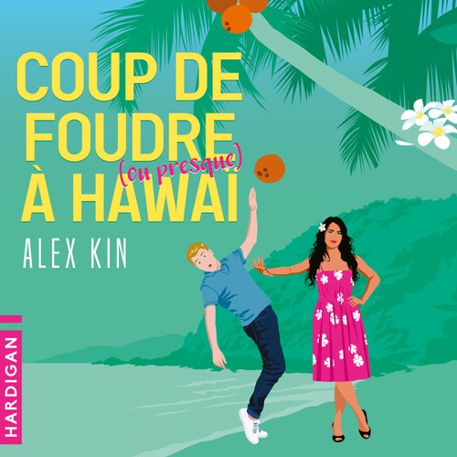 Couverture audiobook de Coup de foudre (ou presque) à Hawaï, de Alex Kin