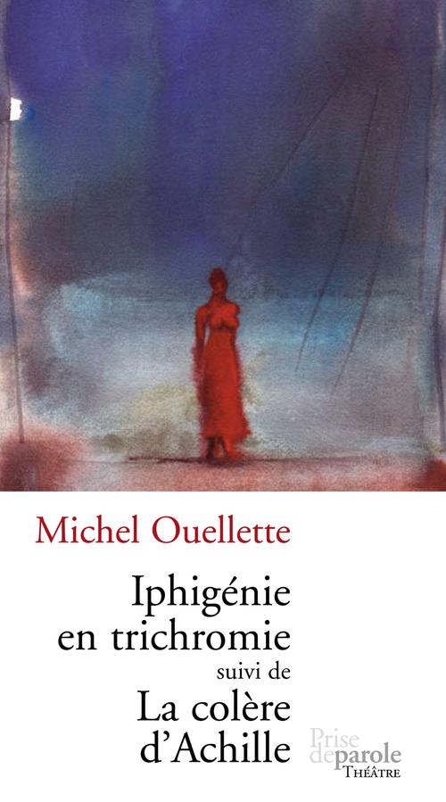ebook cover of Iphigénie en trichromie suivi de La colère d´Achille, by Michel Ouellette
