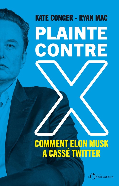 Couverture ebook de Plainte contre X : Comment Elon Musk a cassé Twitter, de Kate Conger, Ryan Mac