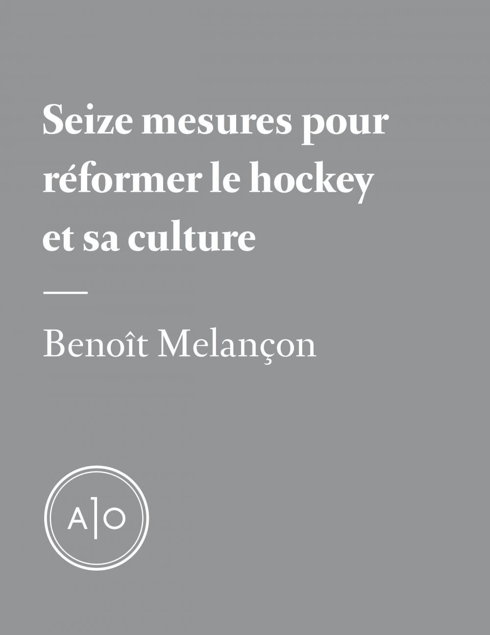 Couverture ebook de Seize mesures pour réformer le hockey et sa culture, de Benoît Melancon