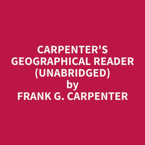 Couverture audiobook de Carpenter's Geographical Reader (Unabridged), de Frank G. Carpenter
