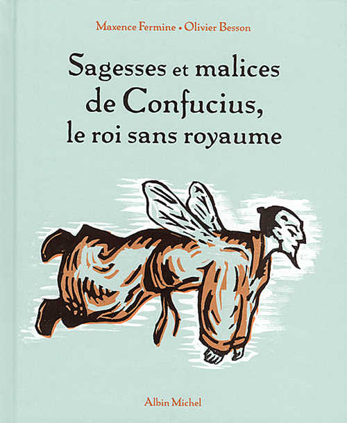 Couverture ebook de Sagesses et malices de Confucius, le roi sans royaume, de Maxence Fermine, Olivier Besson