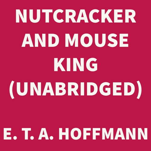 audiobook cover of Nutcracker and Mouse King (UNABRIDGED), by E. T. A. Hoffmann