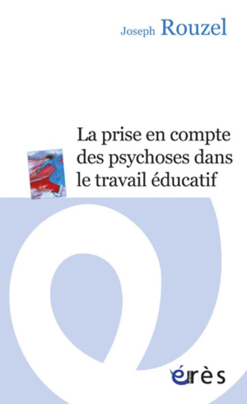 ebook cover of La prise en compte des psychoses dans le travail éducatif, by Joseph Rouzel