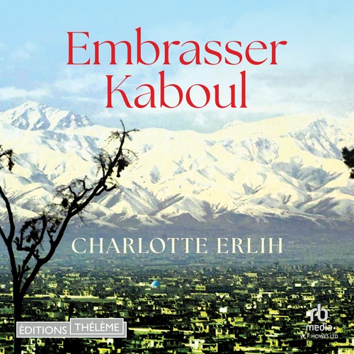 Couverture audiobook de Embrasser Kaboul, de Charlotte Erlih