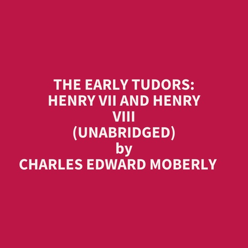 Couverture audiobook de The Early Tudors: Henry Vii And Henry Viii (Unabridged), de Charles Edward Moberly