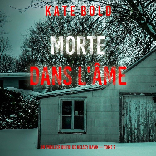 audiobook cover of Morte Dans L'âme (Un thriller du FBI de Kelsey Hawk - Tome 2), by Kate Bold