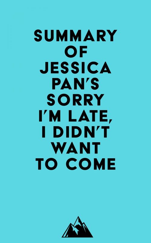 ebook cover of Summary of Jessica Pan's Sorry I'm Late, I Didn't Want to Come, by Everest Media
