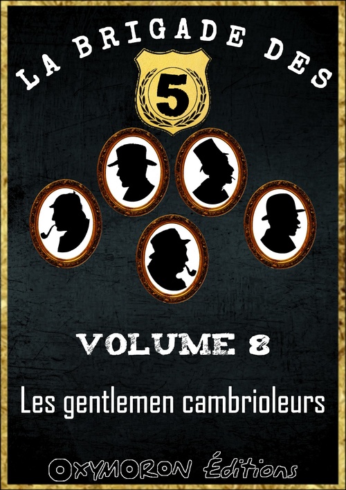 Couverture ebook de La Brigade des 5 - Les gentlemen cambrioleurs, de Claude Ascain, Edward Brooker, Jean D'Auffargis, Jose Moselli