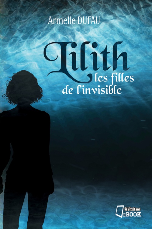 Couverture ebook de Lilith, les filles de l'invisible, de Armelle Dufau
