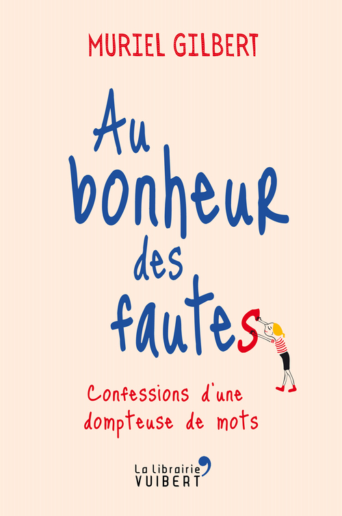 ebook cover of Au bonheur des fautes : Confessions d'une dompteuse de mots, by Muriel Gilbert