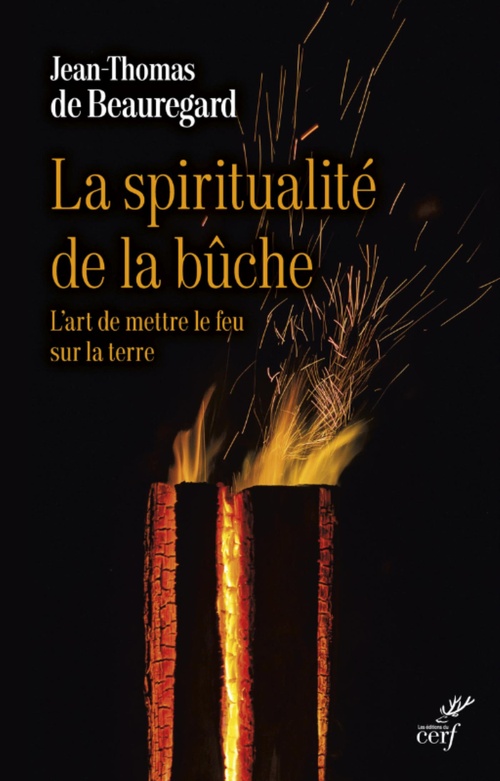 ebook cover of LA SPIRITUALITE DE LA BUCHE - L'ART DE METTRE LE FEU SUR LA TERRE, by Jean-Thomas de Beauregard