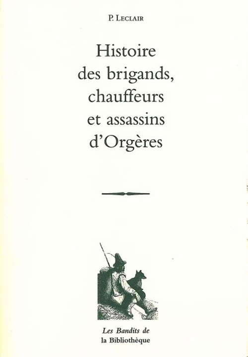 Couverture ebook de Histoire des brigands chauffeurs et assassins d'Orgères, de Pierre Leclair