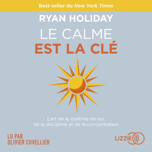 audiobook cover of Le calme est la clé - L'art de la maîtrise de soi, de la discipline et de la concentration, by Ryan Holiday