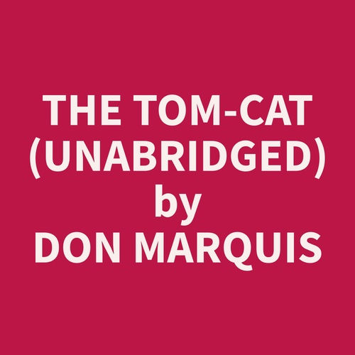 audiobook cover of The Tom-Cat (Unabridged), by Don  Marquis
