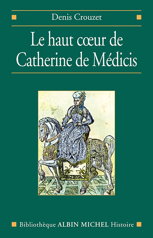 Couverture ebook de Le Haut coeur de Catherine de Médicis, de Denis Crouzet