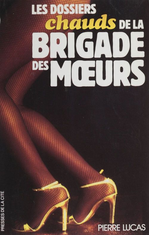 Couverture ebook de Les Dossiers chauds de la brigade des moeurs, de Pierre Lucas