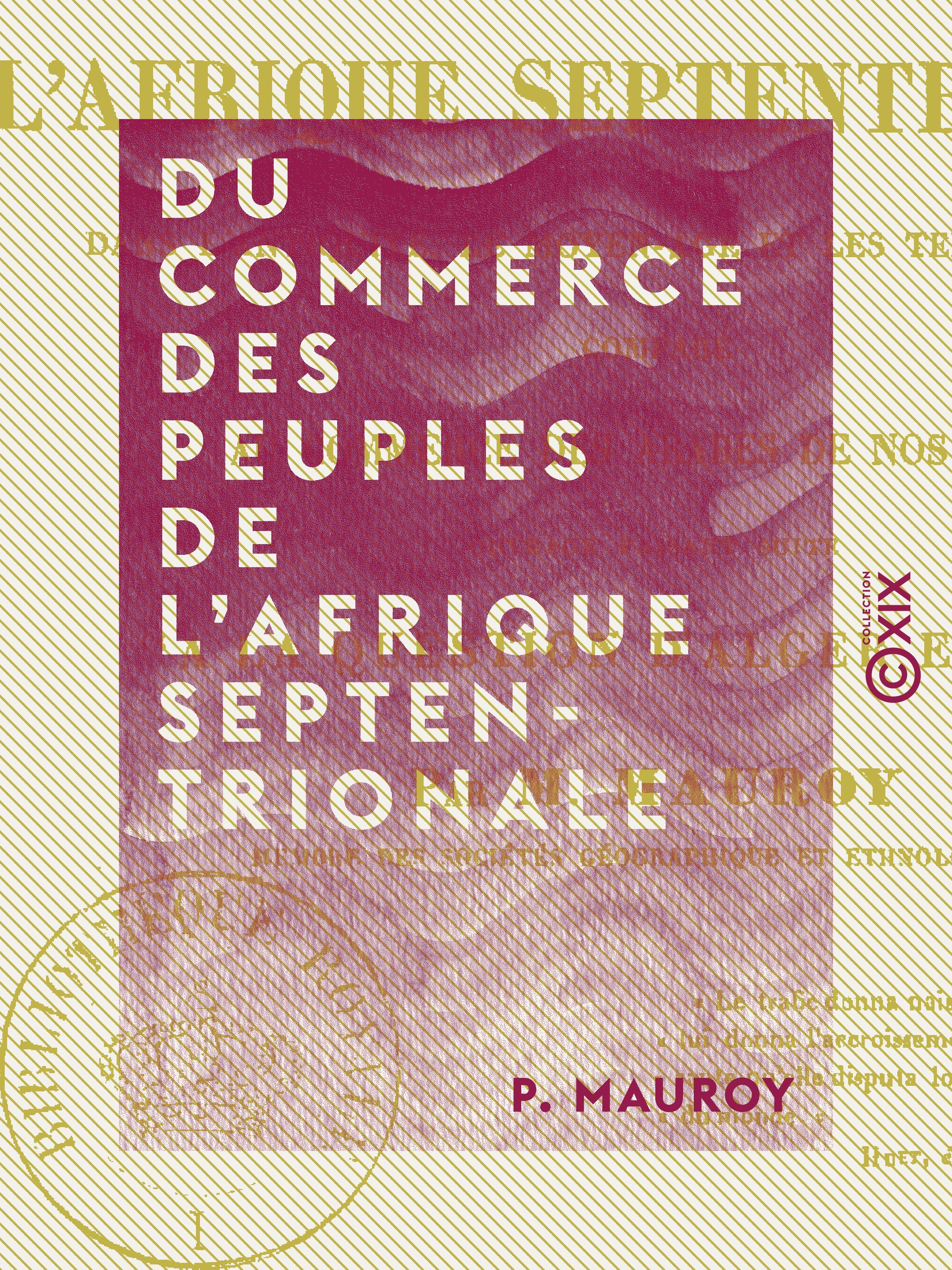 ebook cover of Du commerce des peuples de l'Afrique septentrionale - Dans l'Antiquité, le Moyen Âge et les temps modernes, comparé au commerce des Arabes de nos jours, by P. Mauroy